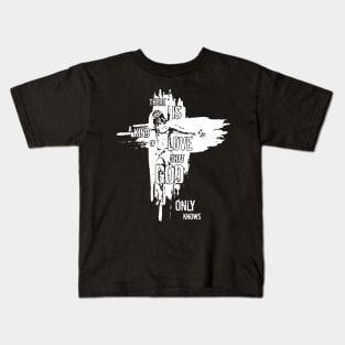 Jesus There Is A Kind Of Love That God Only Knows Kids T-Shirt